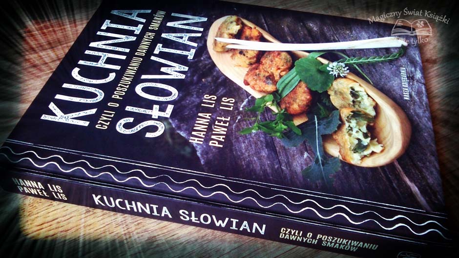 Recenzja: „Kuchnia Słowian. Czyli w poszukiwaniu dawnych smaków” – Hanna i Paweł Lis