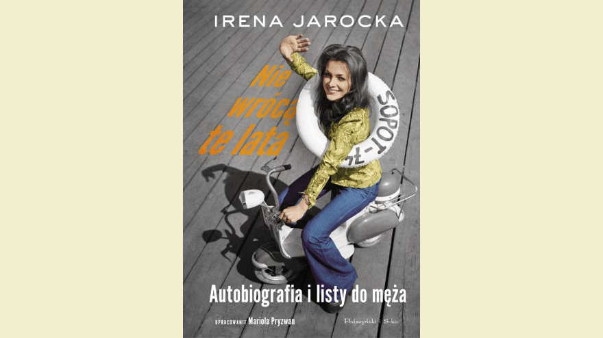 „Nie wrócą te lata. Autobiografia i listy do męża” – Irena Jarocka